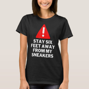 Camiseta Fique Seis Pés Longe Do Sneaker Dos Meus Sneakers