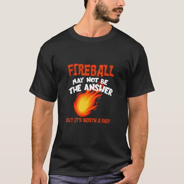 Camiseta Fireball May Not Be An Answer  Saying (Frente)