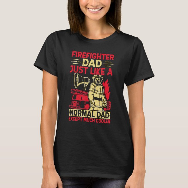 Camiseta Firefighter Dad Just Like A Normal Dad Except Much (Frente)