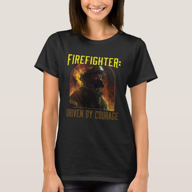 Camiseta Firefighter Driven by Courage Firefighting Fireman (Frente)