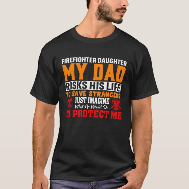 Camiseta Firefighter s Daughter My Dad Risks His Life For S (Frente)