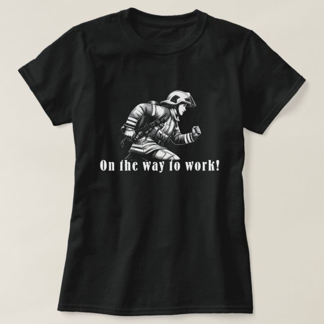 Camiseta Firefighter Woman "On the Way to Work!" (Frente do Design)