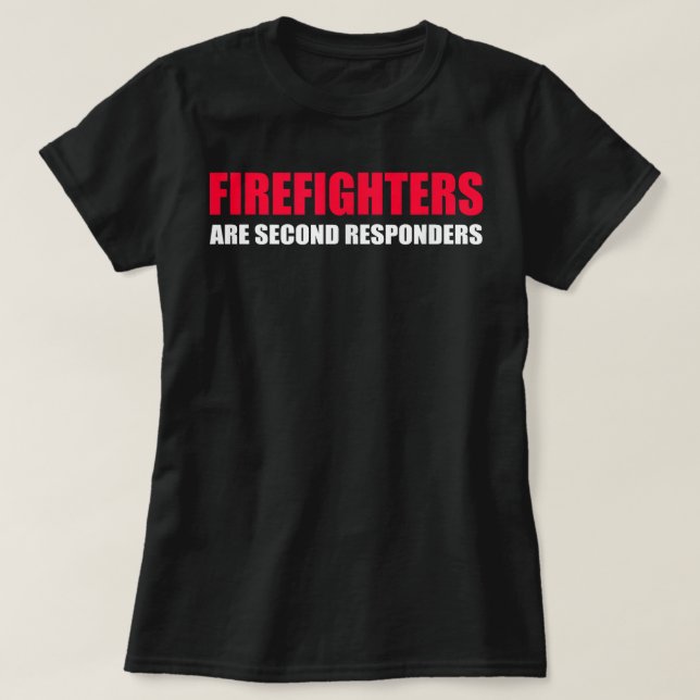 Camiseta Firefighters Are Second Responders Funny Police Fi (Frente do Design)