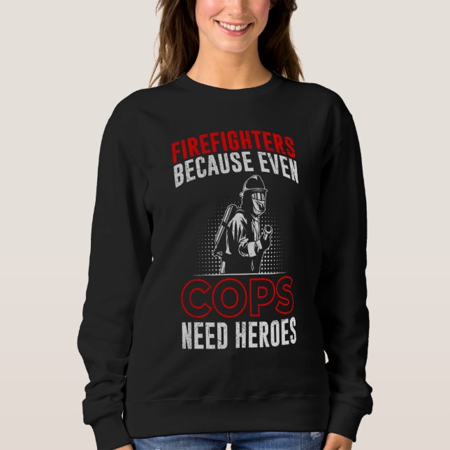 Camiseta Firefighters Because Even Cops Need Heroes For Men (Frente)