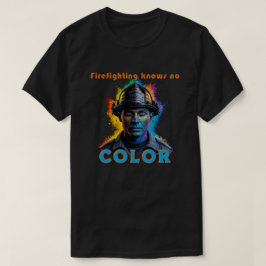 Camiseta "Firefighting Knows No Color"