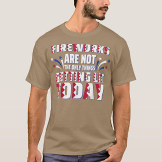 Camiseta Fireworks Are Not The Only Thing Getting Lit Today