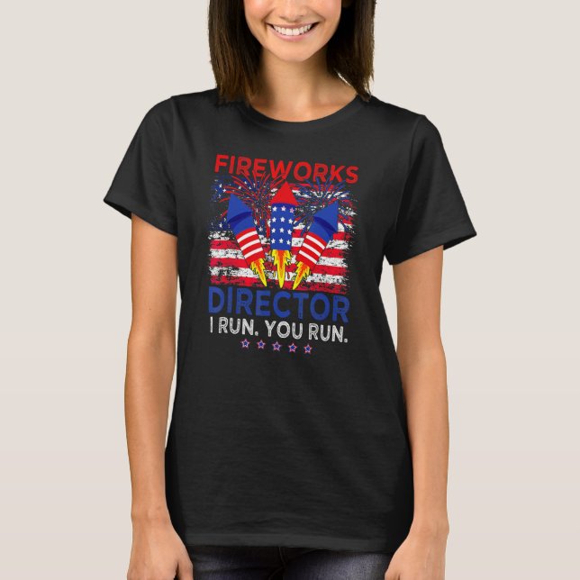 Camiseta Fireworks Director I Run You Run 4th Of July Ameri (Frente)