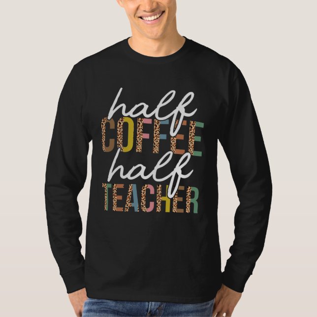 Camiseta First Day Back To School Half Coffee Half Teacher  (Frente)