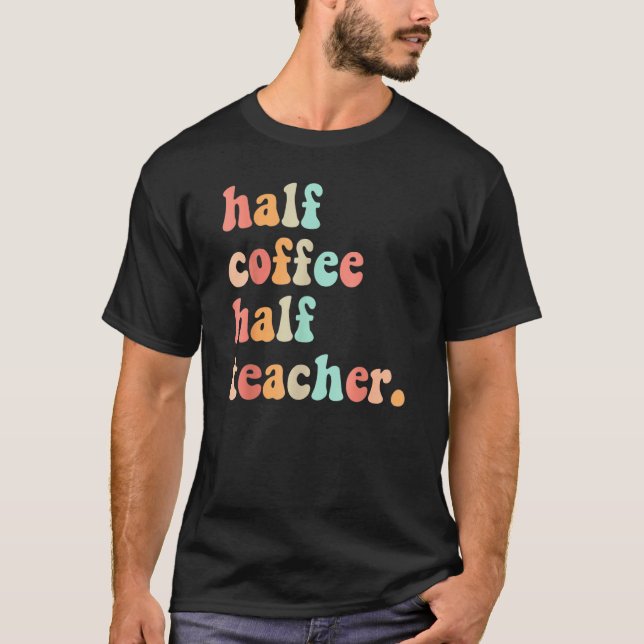 Camiseta First Day Of School Half Coffee Half Teachers Wome (Frente)