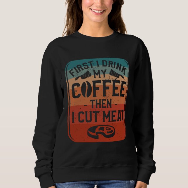 Camiseta First I Drink Coffee Then I Cut Meat Butcher Butch (Frente)