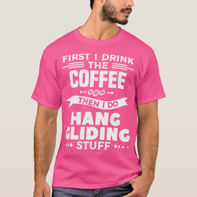 Camiseta First I Drink The Coffee Then I Do Hang Gliding St (Frente)