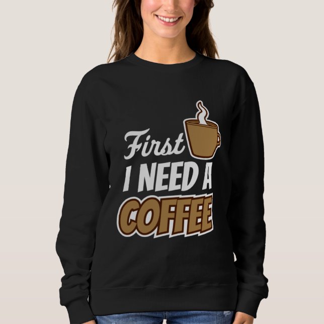 Camiseta First I Need A Coffee  Quote Favorite Drink Caffei (Frente)
