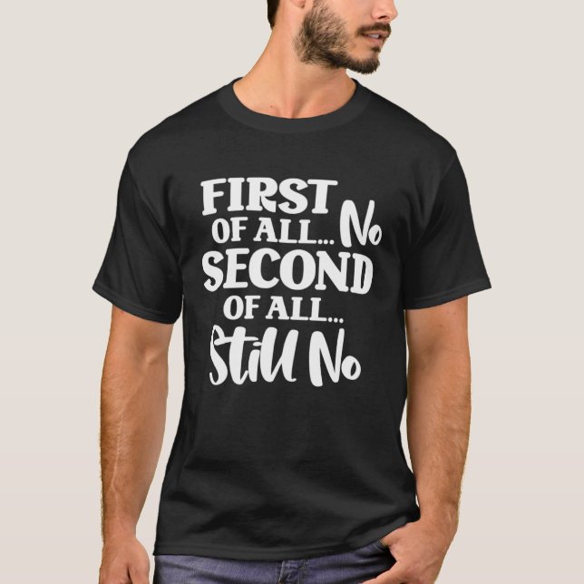 Camiseta First Of All No Second Of All Still No  1 (Frente)