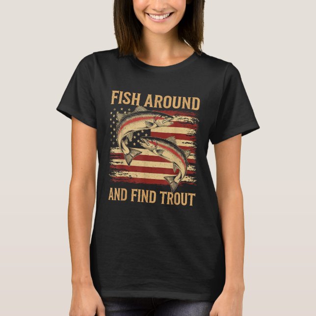 Camiseta Fish Around And Find Trout Funny Fishing Fishermen (Frente)