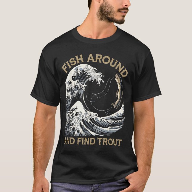 Camiseta Fish Around And Find Trout Funny Fishing Fishermen (Frente)