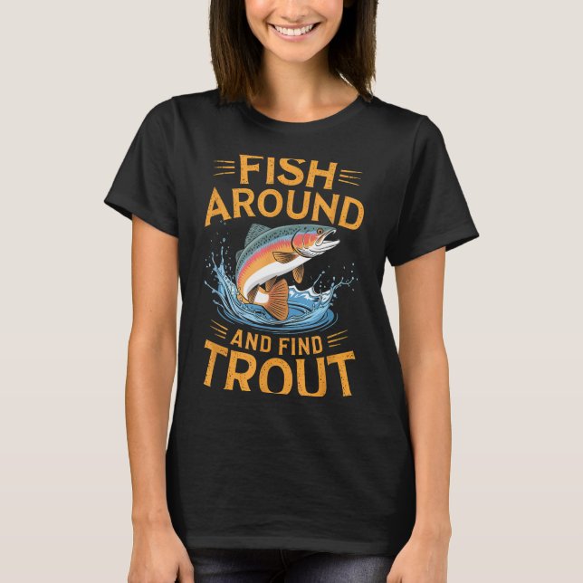 Camiseta Fish Around And Find Trout Funny Fishing Fishermen (Frente)