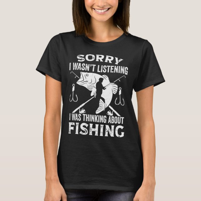 Camiseta Fisher  Fisherman I Was Thinking About Fishing (Frente)