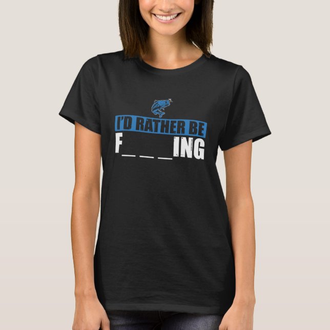 Camiseta Fisher I'd Rather Be Fishing Fisherman (Frente)