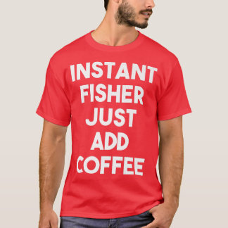 Camiseta Fisher Instantâneo Apenas Adicione Café Engraçado 