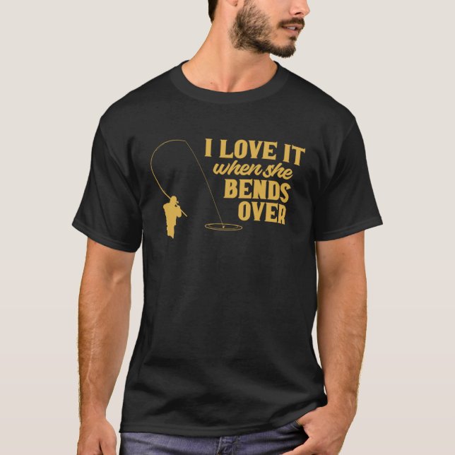 Camiseta Fisherman I Love It When She Bends Over Fishing Fi (Frente)