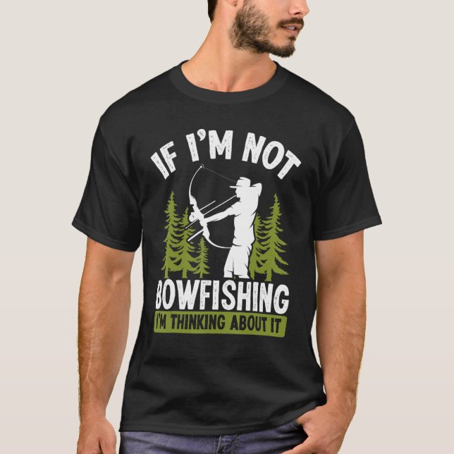 Camiseta Fisherman Thinking about Bowfishing Archer Bow Hun (Frente)