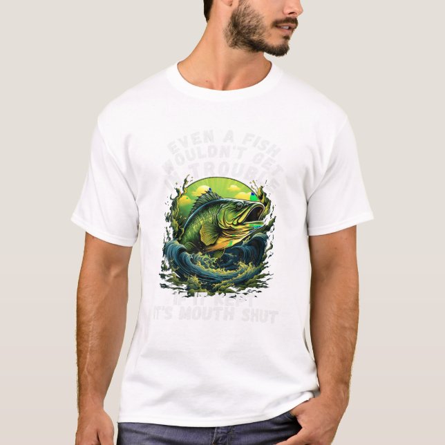 Camiseta Fishermen Even A Fish Wouldn t (Frente)
