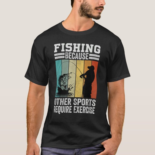 Camiseta Fishing Because Other Sports Require Exercise (Frente)