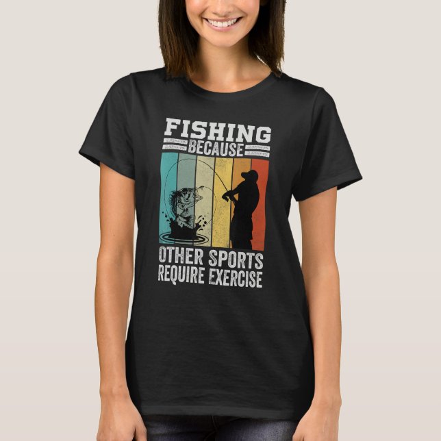 Camiseta Fishing Because Other Sports Require Exercise (Frente)