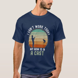 Camiseta Fishing I Cant Work Today My Arm Is In A Cast Fath