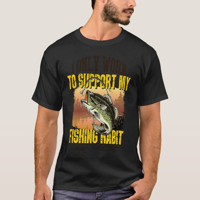 Camiseta Fishing  I Only Work To Support My Fishing Habit (Frente)