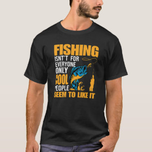 Camiseta Fishing Isn't For Everyone Only Cool People Seem T