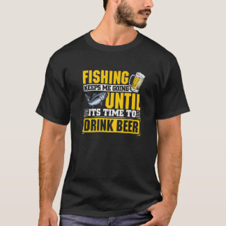 Camiseta Fishing Keeps Me Going Until Its Time To Drink Bee
