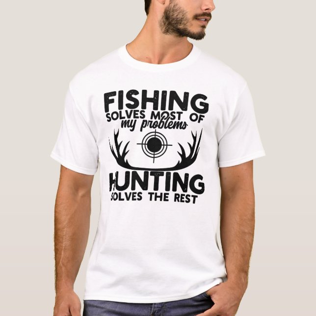 Camiseta Fishing Solves Most of My Problems Hunting Solves  (Frente)