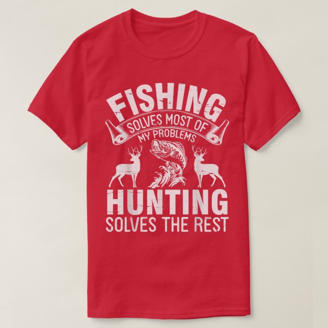 Camiseta Fishing Solves Most Of My Problems Hunting Solves  (Frente do Design)
