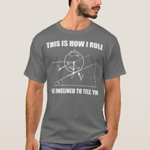Camiseta Física Engraçada Presente É Assim Que Eu Roll Me S