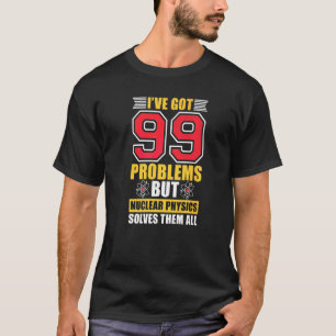 Camiseta Física Nuclear Resolve-Lhes Toda A Ciência Nuclear
