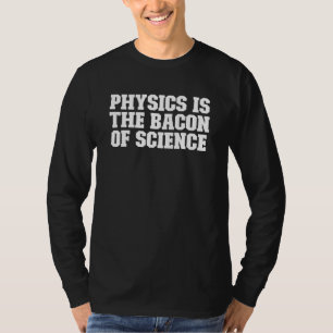 Camiseta Física Sarcástica É Bacon Da Ciência
