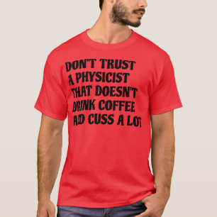 Camiseta Físico Que Bebe Café Custa Muito