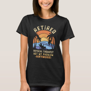 Camiseta Fisioterapeuta Aposentado Não É Mais Meu Problema
