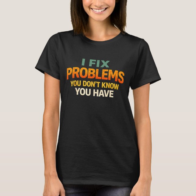 Camiseta Fix Problems Didnt Know Funny Programmer Humor (Frente)