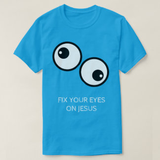 Camiseta Fix Your Eyes On Jesus