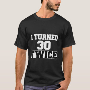 Camiseta Fiz 30 Duas Vezes Sessenta E 60 Anos De Idade, 60 