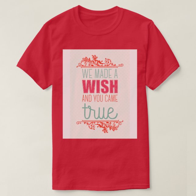 Camiseta Fizemos um desejo e você se realizou (Frente do Design)