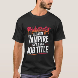 Camiseta Flebotomista Vampiro Engraçado Não é um Cargo Real