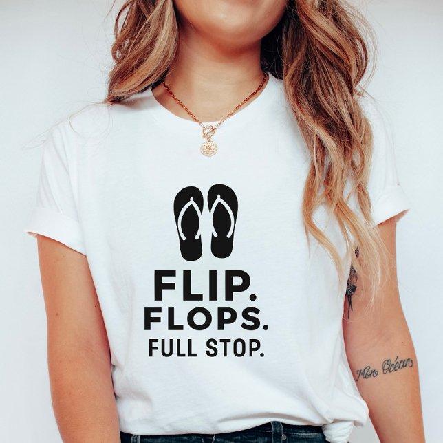 Camiseta Flip. Flops. Full Stop.; Bold Summer Statement (Criador carregado)