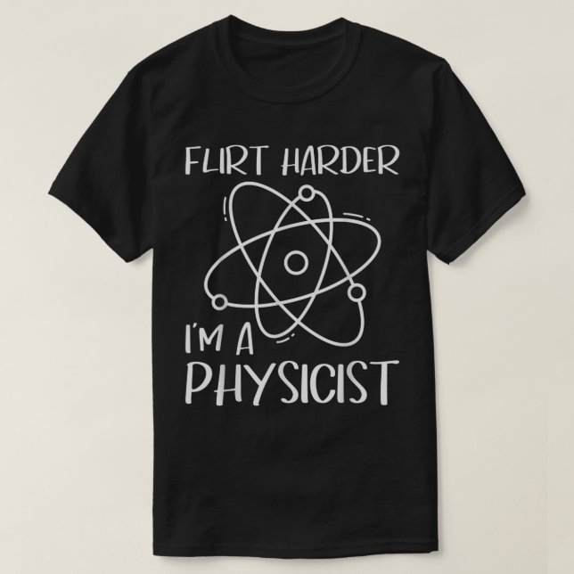 Camiseta Flirt Harder I'm A Physicist - Physics Teacher Sci (Frente do Design)