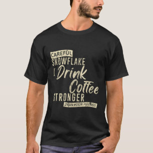 Camiseta Floco de Neve Cuidadoso Eu Tomo Café Mais Forte