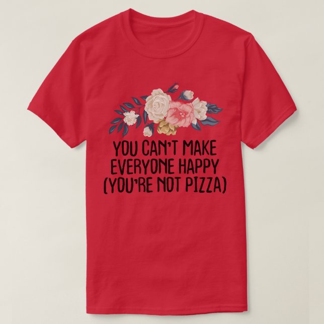 Camiseta Floral Engraçado Você Não Pode Tornar Todos Felize (Frente do Design)