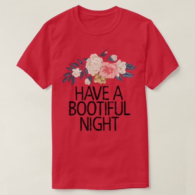 Camiseta Floral Flowers Funny Sarcastic Have A Bootiful Nig (Frente do Design)