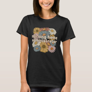 Camiseta Flores do Groovy Nursing Home Administrator
